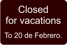 To 20 de Febrero. Closedfor vacations